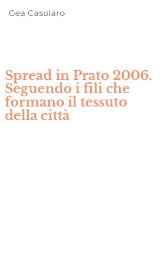 Spread in Prato 2006. Seguendo i fili che formano il tessuto della citt&agrave;