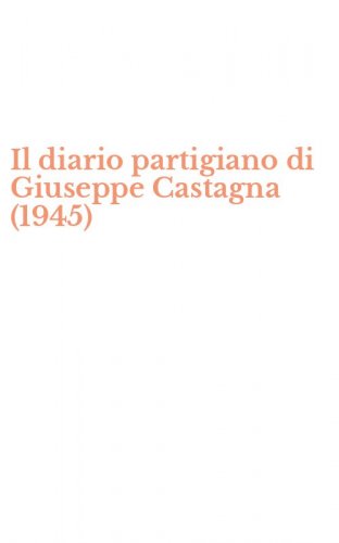 Il diario partigiano di Giuseppe Castagna (1945)