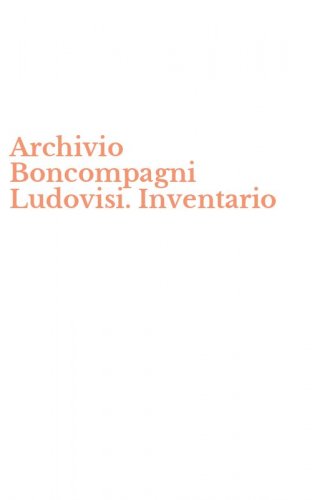 Archivio Boncompagni Ludovisi. Inventario