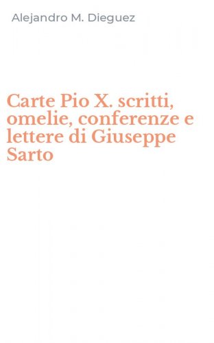 Carte Pio X. scritti, omelie, conferenze e lettere di Giuseppe Sarto