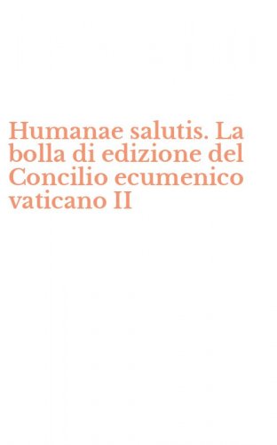 Humanae salutis. La bolla di edizione del Concilio ecumenico vaticano II