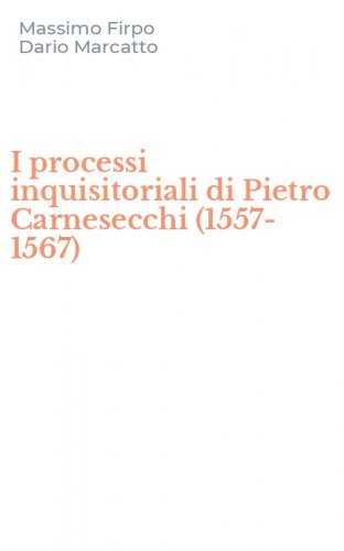 I processi inquisitoriali di Pietro Carnesecchi (1557-1567)