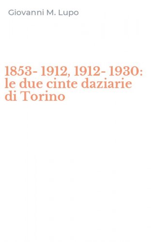 1853-1912, 1912-1930: le due cinte daziarie di Torino