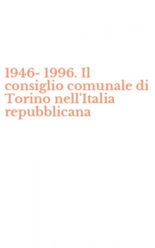 1946-1996. Il consiglio comunale di Torino nell'Italia repubblicana