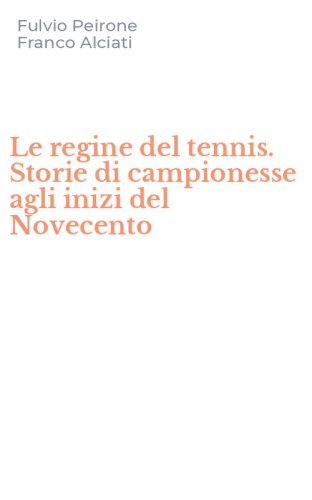 Le regine del tennis. Storie di campionesse agli inizi del Novecento