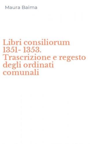 Libri consiliorum 1351-1353. Trascrizione e regesto degli ordinati comunali