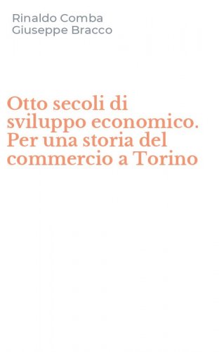 Otto secoli di sviluppo economico. Per una storia del commercio a Torino