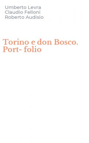 Torino e don Bosco. Port-folio