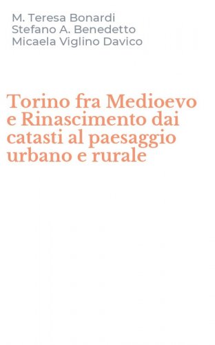 Torino fra Medioevo e Rinascimento dai catasti al paesaggio urbano e rurale