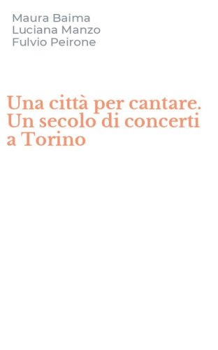 Una citt&agrave; per cantare. Un secolo di concerti a Torino