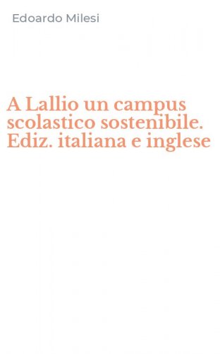 A Lallio un campus scolastico sostenibile. Ediz. italiana e inglese
