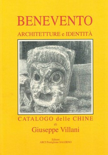 Benevento. Architetture e identit&agrave;. Catalogo delle chine. Ediz. italiana, inglese e tedesca