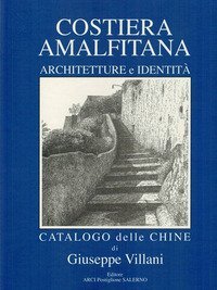 Costiera Amalfitana. Architetture e identit&agrave;. Catalogo delle chine. Ediz. italiana, inglese e tedesca