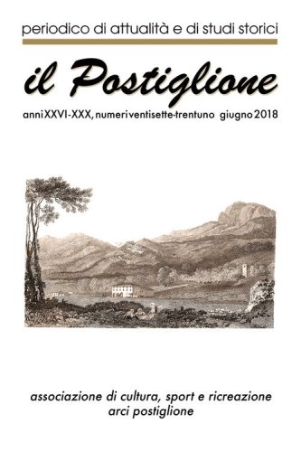 Il postiglione. Periodico di attualit&agrave; e studi storici. Anni XXVI-XXX. Giugno 2018 vol. 27-31