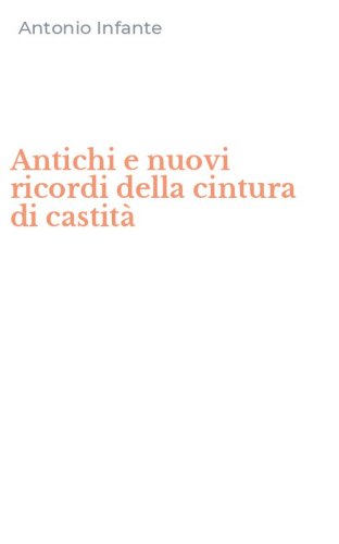 Antichi e nuovi ricordi della cintura di castit&agrave;