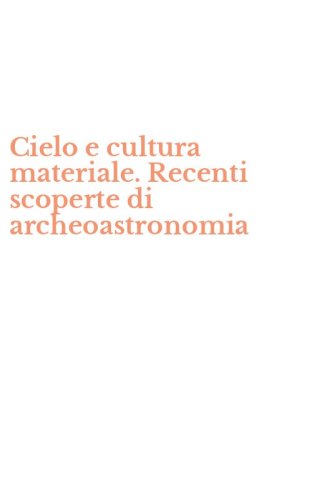 Cielo e cultura materiale. Recenti scoperte di archeoastronomia
