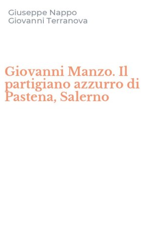 Giovanni Manzo. Il partigiano azzurro di Pastena, Salerno