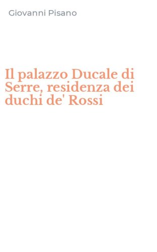 Il palazzo Ducale di Serre, residenza dei duchi de' Rossi