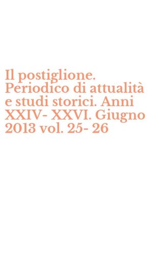 Il postiglione. Periodico di attualit&agrave; e studi storici. Anni XXIV-XXVI. Giugno 2013 vol. 25-26