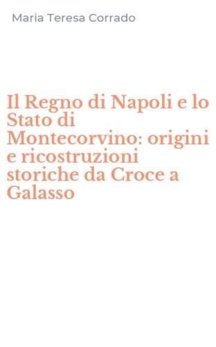Il Regno di Napoli e lo Stato di Montecorvino: origini e ricostruzioni storiche da Croce a Galasso