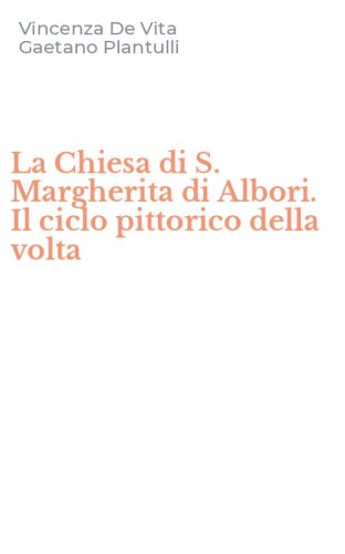 La Chiesa di S. Margherita di Albori. Il ciclo pittorico della volta