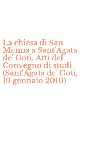 La chiesa di San Menna a Sant'Agata de' Goti. Atti del Convegno di studi (Sant'Agata de' Goti, 19 gennaio 2010)