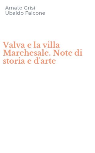 Valva e la villa Marchesale. Note di storia e d'arte