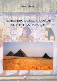 Il mistero delle piramidi: e se fosse andata cos&igrave;?