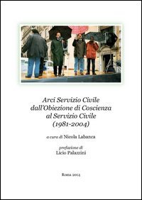 Arci Servizio Civile dall'obiezione di coscienza al servizio civile (1981-2004)