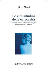 Le vicissitudini della corporeit&agrave;. Anima e anatomia nella narrativa inglese e americana dell'Ottocento