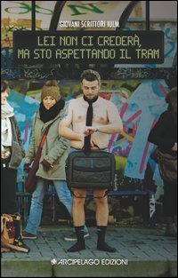 Lei non ci creder&agrave;, ma sto aspettando il tram