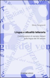 Lingua italiana e attualit&agrave; letteraria. Considerazioni di narratori italiani sulla lingua del XX secolo