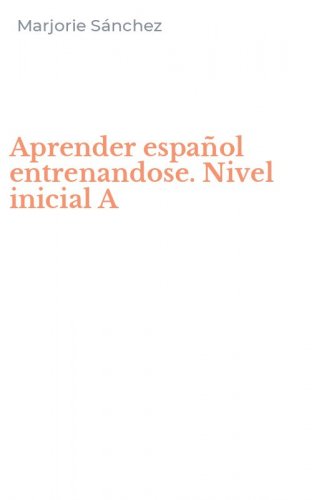 Aprender espa&ntilde;ol entrenandose. Nivel inicial A