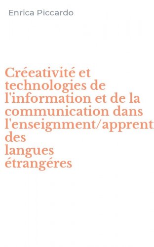 Cr&eacute;eativit&eacute; et technologies de l'information et de la communication dans l'enseignment/apprentissage des langues &eacute;trang&eacute;res