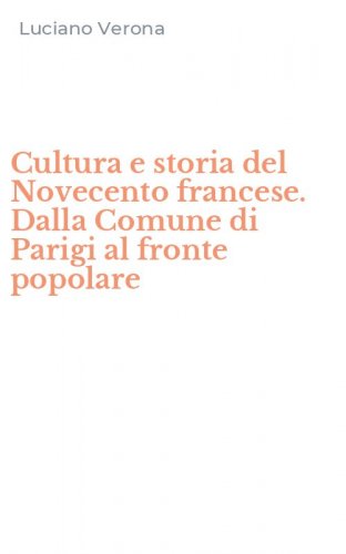Cultura e storia del Novecento francese. Dalla Comune di Parigi al fronte popolare