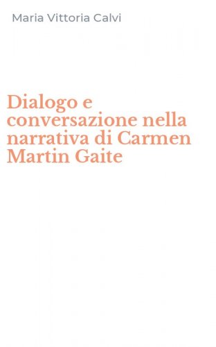 Dialogo e conversazione nella narrativa di Carmen Martin Gaite