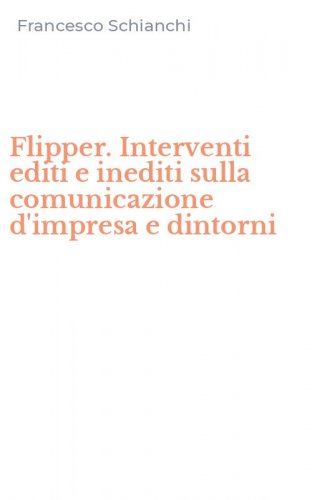 Flipper. Interventi editi e inediti sulla comunicazione d'impresa e dintorni