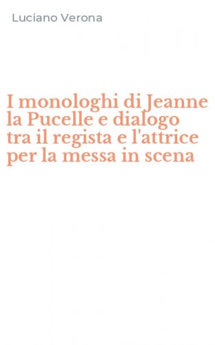 I monologhi di Jeanne la Pucelle e dialogo tra il regista e l'attrice per la messa in scena