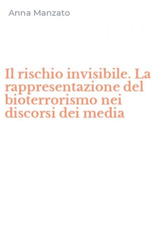Il rischio invisibile. La rappresentazione del bioterrorismo nei discorsi dei media