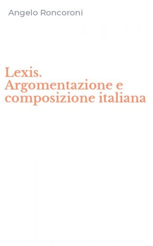 Lexis. Argomentazione e composizione italiana
