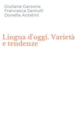 Lingua d'oggi. Variet&agrave; e tendenze