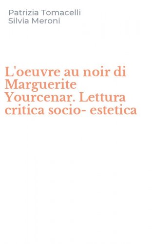 L'oeuvre au noir di Marguerite Yourcenar. Lettura critica socio-estetica