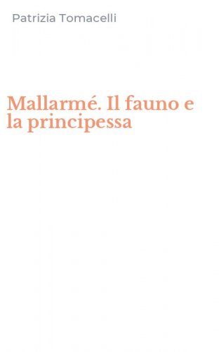 Mallarm&eacute;. Il fauno e la principessa