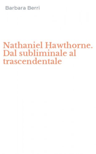 Nathaniel Hawthorne. Dal subliminale al trascendentale
