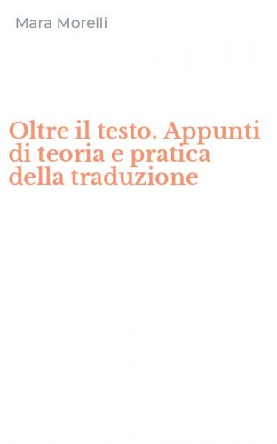 Oltre il testo. Appunti di teoria e pratica della traduzione