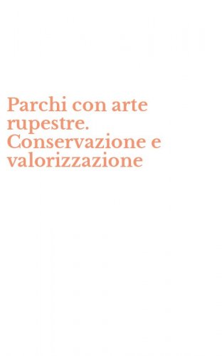 Parchi con arte rupestre. Conservazione e valorizzazione