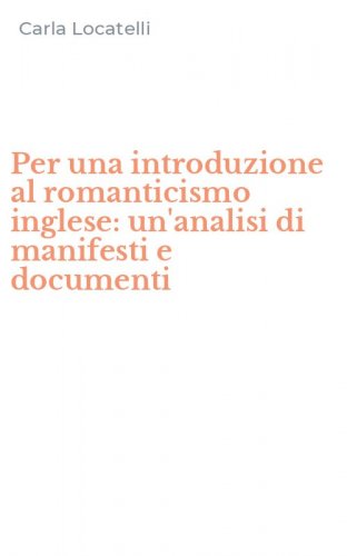 Per una introduzione al romanticismo inglese: un'analisi di manifesti e documenti
