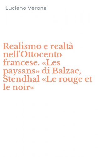 Realismo e realt&agrave; nell'Ottocento francese. &laquo;Les paysans&raquo; di Balzac, Stendhal &laquo;Le rouge et le noir&raquo;