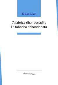 'A fabrica ribandon&agrave;dha-La fabbrica abbandonata
