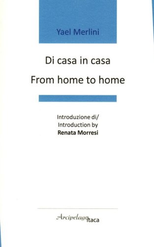 Di casa in casa-From home to home. Premio &laquo;Arcipelago Itaca&raquo; per una raccolta inedita di versi. 8&ordf; edizione